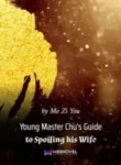 Young Master Chu’s Guide to Spoiling his Wife