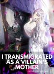 I Transmigrated As A Villain’s Mother