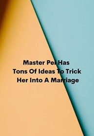 Master Pei Has Tons of Ideas to Trick Her Into A Marriage