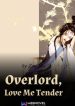 Overlord, Love Me Tender