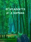 Reincarnated as A Bamboo