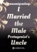 Transmigrating: I Married the Male Protagonist’s Uncle